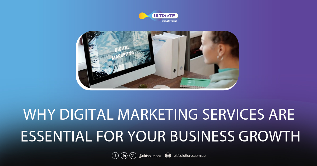 Why Digital Marketing Services Are Essential for Your Business Growth